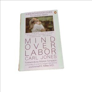 Mind over Labor: A Breakthrough Guide to Giving Birth by Carl Jones 1988